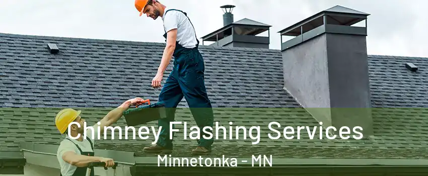 Chimney Flashing Services Minnetonka - MN
