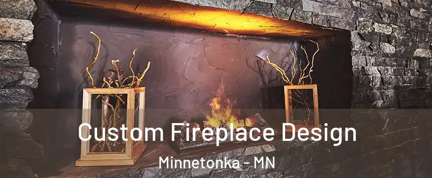  Custom Fireplace Design Minnetonka - MN
