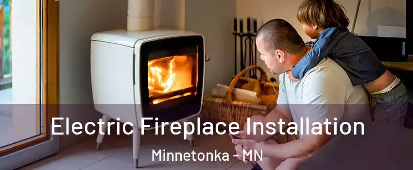  Electric Fireplace Installation Minnetonka - MN