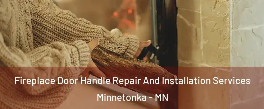  Fireplace Door Handle Repair And Installation Services Minnetonka - MN