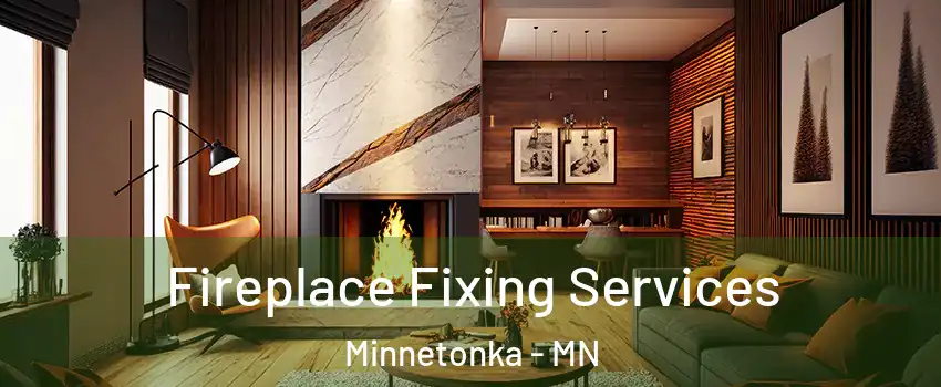  Fireplace Fixing Services Minnetonka - MN