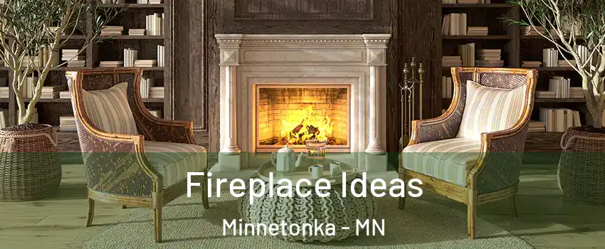  Fireplace Ideas Minnetonka - MN