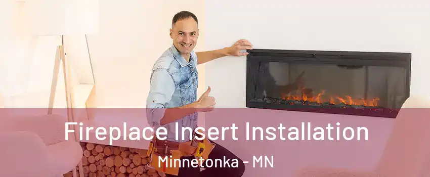  Fireplace Insert Installation Minnetonka - MN