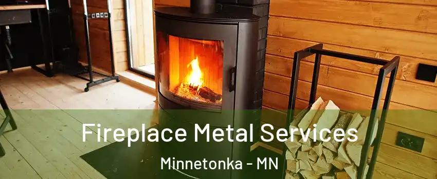 Fireplace Metal Services Minnetonka - MN