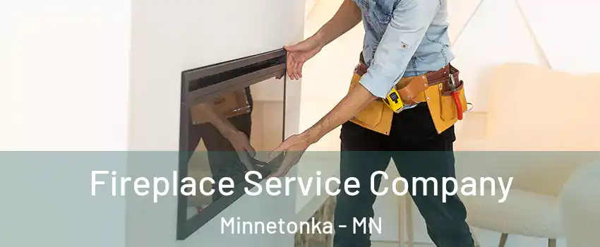 Fireplace Service Company Minnetonka - MN