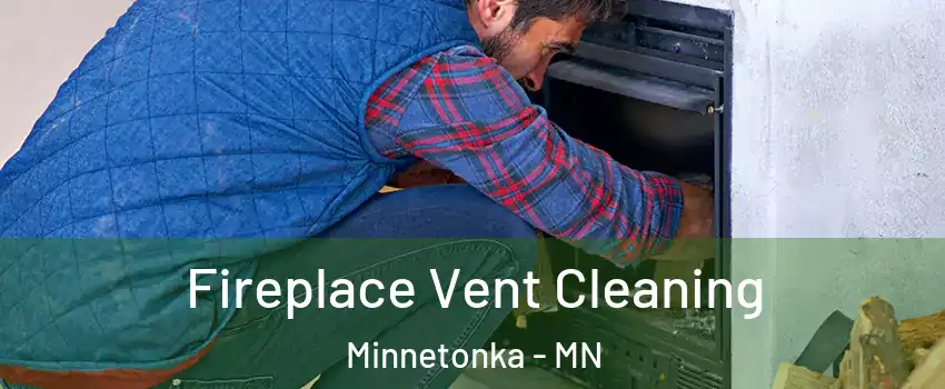  Fireplace Vent Cleaning Minnetonka - MN