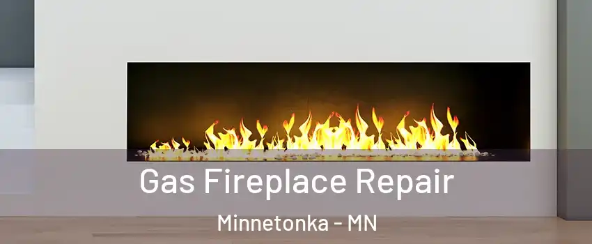  Gas Fireplace Repair Minnetonka - MN