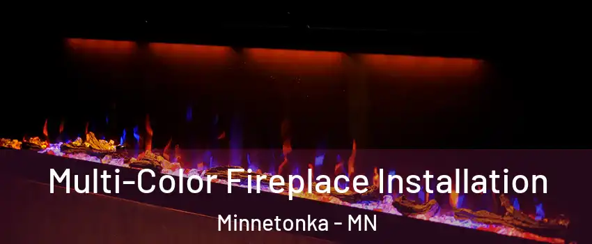  Multi-Color Fireplace Installation Minnetonka - MN