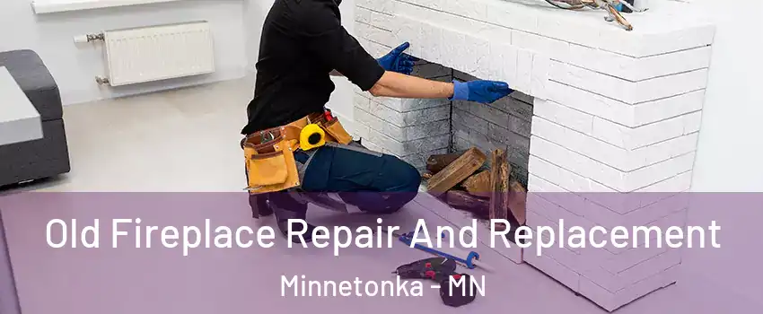  Old Fireplace Repair And Replacement Minnetonka - MN
