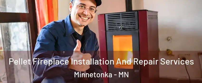  Pellet Fireplace Installation And Repair Services Minnetonka - MN
