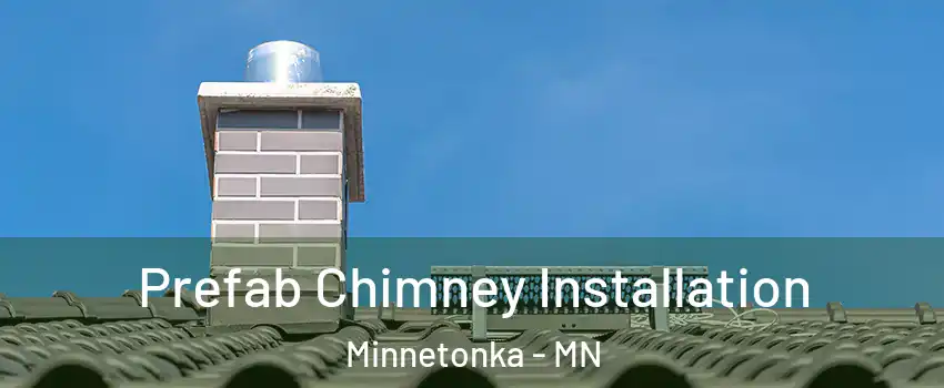  Prefab Chimney Installation Minnetonka - MN