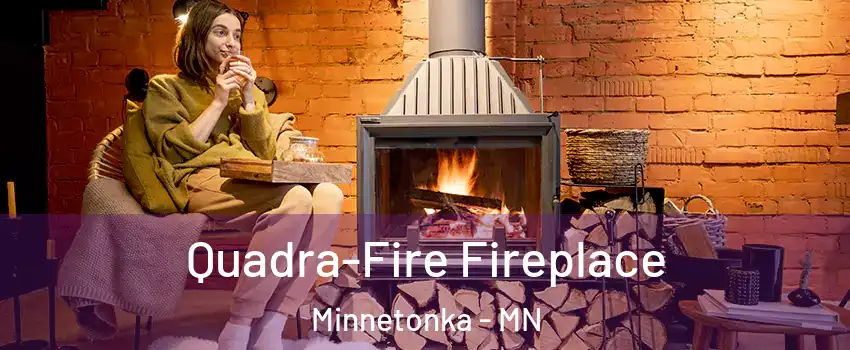  Quadra-Fire Fireplace Minnetonka - MN
