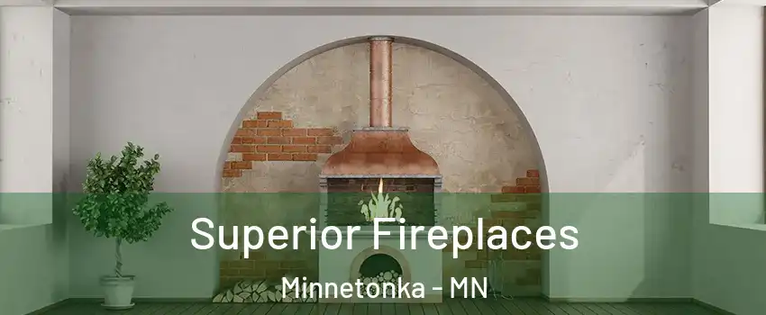  Superior Fireplaces Minnetonka - MN