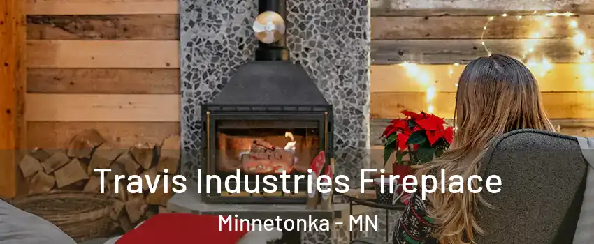  Travis Industries Fireplace Minnetonka - MN