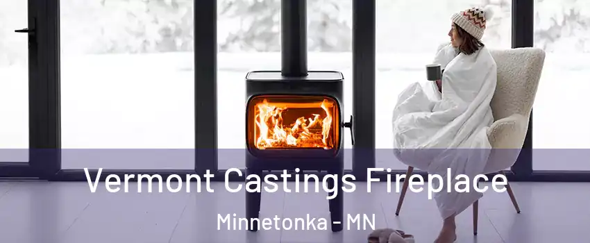  Vermont Castings Fireplace Minnetonka - MN