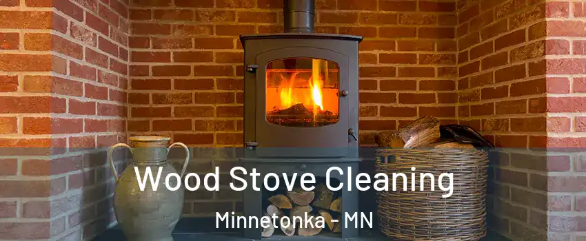 Wood Stove Cleaning Minnetonka - MN