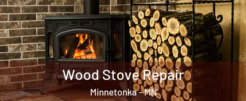  Wood Stove Repair Minnetonka - MN